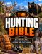 The Hunting Bible: The Complete Guide for Beginners and Experienced Hunters