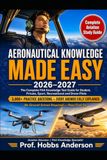 Aeronautical Knowledge Made Easy 2026–2027: The Complete FAA Knowledge Test Guide for Student, Private, Sport, Recreational and Drone Pilots — No ... Airspace, Aviation Weather, Aircraft Sy