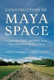 Construction University Of Arizona Press Construction of Maya Space