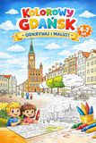 Kolorowy Gdańsk: Kolorowanka dla dzieci 4–7 lat – ponad 50 zabytków i symboli Gdańska