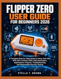 FLIPPER ZERO USER GUIDE FOR BEGINNERS 2026