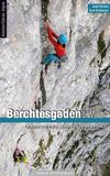 Alpinkletterführer Berchtesgaden West: Lattengebirge, Reiteralm, Hochkalter, Watzmann und Steinernes Meer