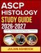ASCP HISTOLOGY STUDY GUIDE 2026-2027: Strategic Approaches To Learning, Retention, And Effective Preparation With 9 Full Length