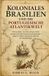 Koloniales Independently Published Eroberung Und Kolonisierung in Amerika- Koloniales Brasilien und die portugiesische Atlantikwelt