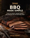 Texas BBQ Made Simple : 29 recettes inratables de fumage