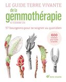 Le Terre Vivante Le guide Terre vivante de la gemmothérapie: 60 bourgeons pour se soigner au quotidien