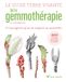 Le Terre Vivante Le guide Terre vivante de la gemmothérapie: 60 bourgeons pour se soigner au quotidien