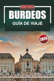 BURDEOS Guía de viaje 2026: Selecciones de Insiders, Costes Realistas e Itinerarios Enfocados para Amantes del Vino y la Gastronomía