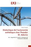 Dialectique Editions Universitaires Europeennes Dialectique de l'autonomie esthétique chez Theodor W. Adorno