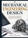 MECHANICAL ENGINEERING DESIGN: A Standards-Based Approach to Machine Elements
