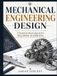 MECHANICAL ENGINEERING DESIGN: A Standards-Based Approach to Machine Elements