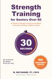 Strength Training for Seniors Over 60: A Physical Therapist's Guide to How Much Is Enough, When to Make It Harder, and How to Come Back After a Break