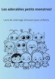 Les adorables petits monstres!: Livre de coloriage amusant pour enfants