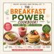 The Breakfast Power Cookbook: A Real Good Morning