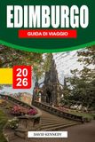 EDIMBURGO GUIDA DI VIAGGIO 2026: Una città storica con vista su castelli, strade acciottolate e incantevole fascino scozzese.