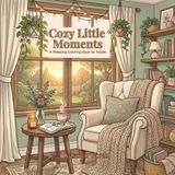 Cozy Little Moments: A Relaxing Coloring Book for Adults