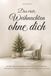 Das erste Weihnachten ohne dich: Ein stiller Begleiter durch Advent, Weihnachten und Jahreswechsel – mit tröstenden Gedanken, Erinnerungen und kleinen Ritualen in der Trauer