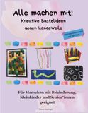 Alle machen mit!: Kreative Bastelideen gegen Langeweile