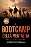 Il Koppelmann, H: Bootcamp della Mentalità: In 7 passaggi verso una forza mentale invincibile, una resilienza straordinaria, disciplina di ferro e controllo emotivo per raggiungere ogni obiettivo - incluso il workbo