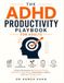 The ADHD Productivity Playbook for Adults