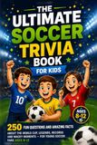 The Ultimate Soccer Trivia Book for Kids