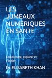 LES JUMEAUX NUMERIQUES EN SANTE: Comprendre, explorer et s’initier