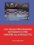 LAS VEGAS-PROGRAMMA SISTEMATICO PER VINCERE ALLA ROULETTE