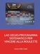 LAS VEGAS-PROGRAMMA SISTEMATICO PER VINCERE ALLA ROULETTE