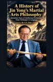 A History of Jin Yong’s Martial Arts Philosophy: Seventeen Years of Intellectual Evolution: From Technique to Language
