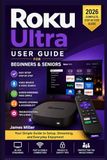 Roku Ultra User Guide For Beginners and Seniors