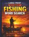 Fishing Word Search: Large Print, easy on the eyes for Adults & Seniors • 55+Themed Puzzles • Inspired by Sea, Lakes & Rivers