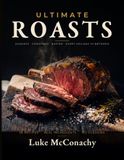 The Roast of the Day: 56 Roast Dinners for Sundays, Christmas, Easter and Thanksgiving, Made With Real Ingredients