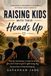 Raising Kids With Their Heads Up: A mother's imperfect attempt to raise good adults