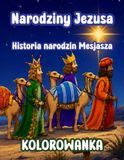 Narodziny Jezusa – Historia narodzin Mesjasza: Kolorowanka dla dzieci 6–9 lat | Biblijna opowieść o Bożym Narodzeniu z chronologicznymi opisami ... Świąt, zobacz co wydarzyło się w Betlejem