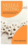 Needle Tatting: A Practical Beginners Guide to Creating Elegant Lace with Needle by Hand