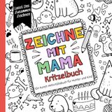 Zeichne Mit Mama Kritzelbuch: Ein Kunst-Aktivitätsbuch für Mutter und Kind. Über 50 kreative Aufgaben zum gemeinsamen Zeichnen