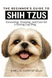 The Independently Published The Beginner's Guide to Shih Tzus