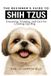 The Independently Published The Beginner's Guide to Shih Tzus