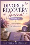 Divorce recovery journal women: Guided Prompts for Healing, Confidence, and New Beginnings