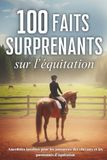 100 faits surprenants sur l'équitation: anecdotes insolites pour les amoureux des chevaux et les passionnés d’équitation