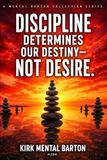 Discipline Determines Our Destiny - Not Desire: Lined Notebook