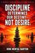 Discipline Determines Our Destiny - Not Desire: Lined Notebook