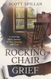Rocking Chair Grief: A Grieving Dad's Journey of Pain, Healing, and Hope