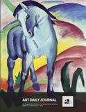 Art Franz Marc Art Daily Journal: a Journal designed for Art Lovers | Blue Horse I.: For Gratitude, Mindfulness, Reflection & Intentional Living