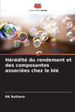 Hérédité Editions Notre Savoir Hérédité du rendement et des composantes associées chez le blé