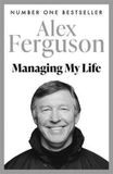 Managing Hachette Ireland Managing My Life: My Autobiography: The first book by the legendary Manchester United manager