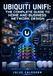 UBIQUITI UNIFI: THE COMPLETE GUIDE TO HOME AND BUSINESS NETWORK DESIGN