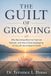 The Independently Published The Guilt of Growing: Why Becoming More Can Feel Like Betrayal—and How to Stop Apologizing for the Life You’re Meant to Build Paperback