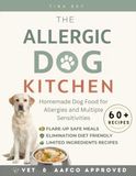 The Allergic Dog Kitchen: Homemade Dog Food for Allergies and Multiple Sensitivities
