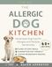 The Allergic Dog Kitchen: Homemade Dog Food for Allergies and Multiple Sensitivities